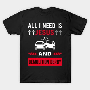 I Need Jesus And Demolition Derby T-Shirt